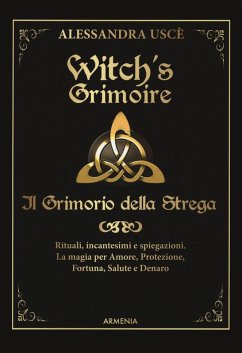 Witch's grimoire. Il grimorio della strega. Rituali, incantesimi e spiegazioni. La magia per amore, protezione, fortuna, salute e denaro - Uscè, Alessandra