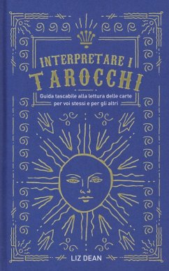 Interpretare i tarocchi. Guida tascabile alla lettura delle carte per voi stessi e per gli altri - Dean, Liz