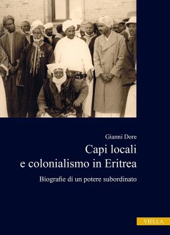 Capi locali e colonialismo in Eritrea. Biografie di un potere subordinato (1937-1941) - Dore, Gianni