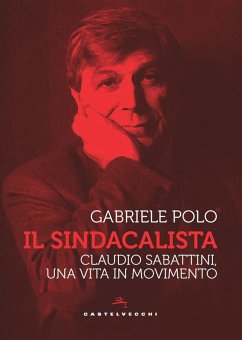 Il sindacalista. Claudio Sabattini, una vita in movimento Cover Il sindacalista. Claudio Sabattini, una vita in movimento