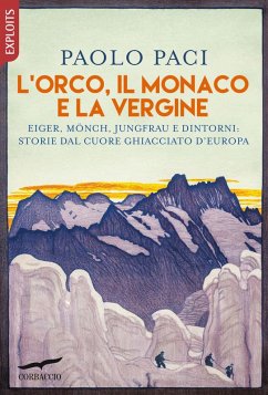 Cover L' Orco, il Monaco e la Vergine. Eiger, Mönch, Jungfrau e dintorni: storie dal cuore ghiacciato d'Europa