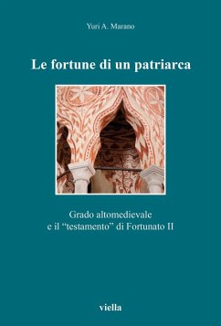 Cover Le fortune di un patriarca. Grado altomedievale e il «testamento» di Fortunato II