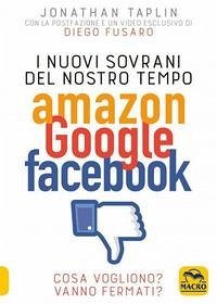 Cover I nuovi sovrani del nostro tempo. Amazon, Google, Facebook. Cosa vogliono? Vanno fermati?