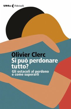 Cover Si può perdonare tutto? Gli ostacoli al perdono e come superarli