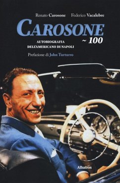 Carosone 100. Autobiografia dell'americano di Napoli - Carosone, Renato; Vacalebre, Federico