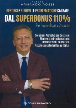 Gestisci e risolvi le problematiche causate dal superbonus 110%. Per imprenditori e cittadini - Rossi, Armando