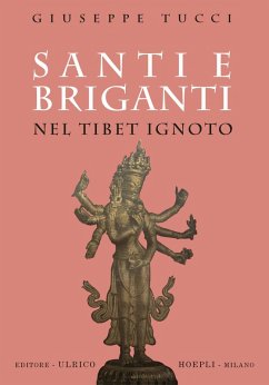 Santi e briganti nel Tibet Ignoto - Tucci, Giuseppe