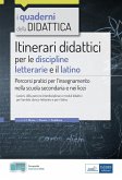 Itinerari didattici per le discipline letterarie e il latino. Percorsi pratici per l'insegnamento nella scuola secondaria e nei licei Itinerari didattici per le discipline letterarie e il latino. Percorsi pratici per l'insegnamento nella scuola secondaria e nei licei