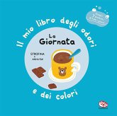 La giornata. Il mio libro degli odori e dei colori La giornata. Il mio libro degli odori e dei colori