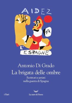 La brigata delle ombre. Scrittori e artisti nella guerra di Spagna - Di Grado, Antonio La brigata delle ombre. Scrittori e artisti nella guerra di Spagna - Di Grado, Antonio
