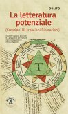 La letteratura potenziale (Creazioni, ri-creazioni, ricreazioni) La letteratura potenziale (Creazioni, ri-creazioni, ricreazioni)