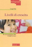Livelli di crescita. Per una pedagogia dello sviluppo umano Livelli di crescita. Per una pedagogia dello sviluppo umano