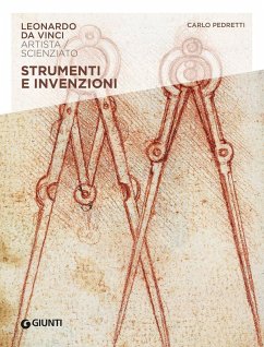 Strumenti e invenzioni. Leonardo Da Vinci. Artista / scienziato - Pedretti, Carlo