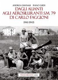Dagli alianti agli aerosiluranti S.M. 79 di Carlo Faggioni 1941-1945 - Giannasi, Andrea; Guidi, Ivano
