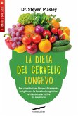 La dieta del cervello longevo. Per combattere l'invecchiamento, migliorare le funzioni cognitive e mantenere attiva la memoria La dieta del cervello longevo. Per combattere l'invecchiamento, migliorare le funzioni cognitive e mantenere attiva la memoria