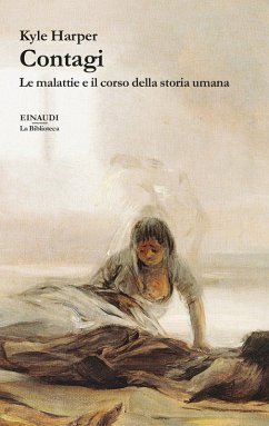 Contagi. Le malattie e il corso della storia umana - Harper, Kyle Contagi. Le malattie e il corso della storia umana - Harper, Kyle