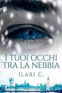 I tuoi occhi tra la nebbia - Ilari C.