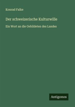 Der schweizerische Kulturwille - Falke, Konrad Der schweizerische Kulturwille - Falke, Konrad
