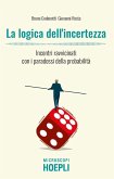 La logica dell'incertezza. Incontri ravvicinati con i paradossi della probabilità