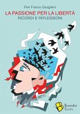 La passione per la libertà. Ricordi e riflessioni La passione per la libertà. Ricordi e riflessioni
