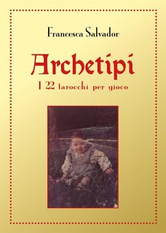 Archetipi. I 22 tarocchi per gioco - Salvador, Francesca