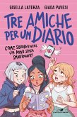 Tre amiche per un diario. Come sopravvivere un anno senza smartphone! Tre amiche per un diario. Come sopravvivere un anno senza smartphone!