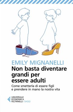 Cover Non basta diventare grandi per essere adulti. Come smetterla di essere figli e prendere in mano la nostra vita