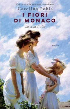 I fiori di Monaco. La saga di Ilse - Pobla, Carolina I fiori di Monaco. La saga di Ilse - Pobla, Carolina