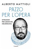 Pazzo per l'opera. Istruzioni per l'abuso del melodramma Pazzo per l'opera. Istruzioni per l'abuso del melodramma