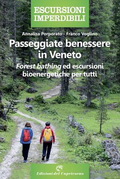Passeggiate benessere in Veneto. «Forest bathing» ed escursioni bioenergetiche per tutti - Porporato, Annalisa; Voglino, Franco