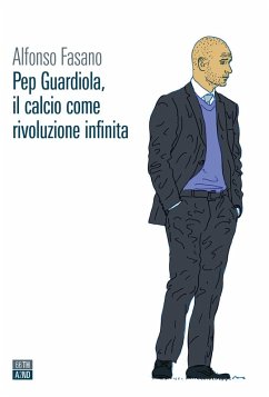 Cover Pep Guardiola, il calcio come rivoluzione infinita
