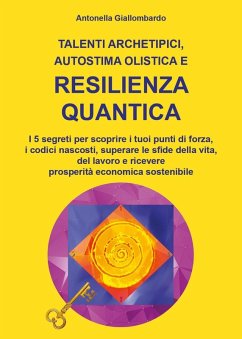 Talenti archetipici, autostima olistica e resilienza quantica - Giallombardo, Antonella