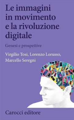 Le immagini in movimento e la rivoluzione digitale - Tosi, Virgilio; Lorusso, Lorenzo; Seregni, Marcello