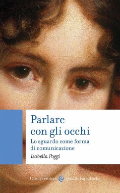 Parlare con gli occhi. Lo sguardo come forma di comunicazione - Poggi, Isabella