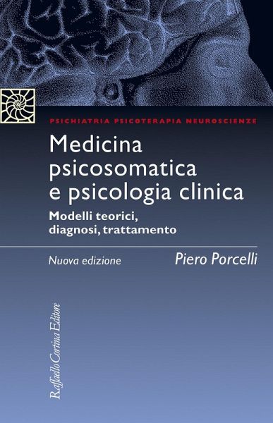 Medicina psicosomatica e psicologia clinica. Modelli teorici, diagnosi, trattamento Medicina psicosomatica e psicologia clinica. Modelli teorici, diagnosi, trattamento