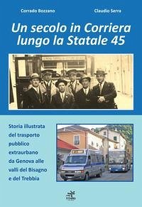 Un secolo in corriera lungo la Statale 45 - Bozzano, Corrado; Serra, Claudio