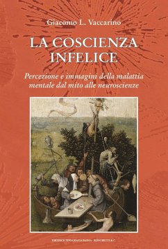 Cover La coscienza infelice. Percezione e immagini della malattia mentale dal mito alle neuroscienze