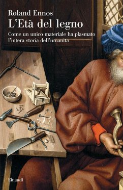 Cover L' età del legno. Come un unico materiale ha plasmato l'intera storia dell'umanità