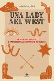 Una lady nel West. Tra pionieri, serpenti e banditi sulle Montagne Rocciose Una lady nel West. Tra pionieri, serpenti e banditi sulle Montagne Rocciose