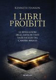 I libri proibiti. Le rivelazioni degli antichi testi sacri esclusi dal canone biblico I libri proibiti. Le rivelazioni degli antichi testi sacri esclusi dal canone biblico