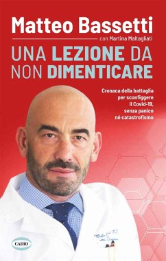 Una lezione da non dimenticare. Cronaca della battaglia per sconfiggere il Covid-19 senza panico, né catastrofismo - Bassetti, Matteo