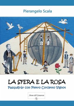 La sfera e la rosa. Pasquëjràr con Pietro Corzetto Vignot - Scala, Pierangelo