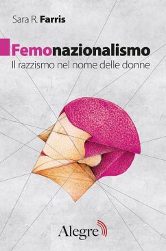 Femonazionalismo. Il razzismo nel nome delle donne - Farris, Sara R.