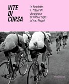 Vite di corsa. La bicicletta e i fotografi di Magnum da Robert Capa ad Alex Majoli. Ediz. italiana e inglese Vite di corsa. La bicicletta e i fotografi di Magnum da Robert Capa ad Alex Majoli. Ediz. italiana e inglese