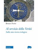 Al servizio della verità. Sulla mia ricerca teologica Al servizio della verità. Sulla mia ricerca teologica