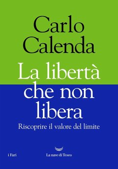 La libertà che non libera. Riscoprire il valore del limite - Calenda, Carlo