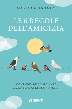 Cover Le 6 regole dell'amicizia. Come creare e coltivare legami che ci rendono felici