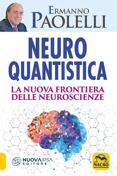 Neuro-quantistica. La nuova frontiera delle neuroscienze - Paolelli, Ermanno