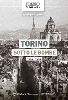Torino sotto le bombe 1940-1945 - Bassignana, Pier Luigi Torino sotto le bombe 1940-1945 - Bassignana, Pier Luigi