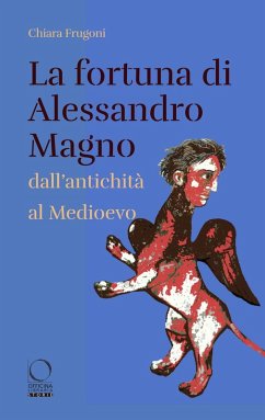 La fortuna di Alessandro Magno dall'antichità al Medioevo - Frugoni, Chiara